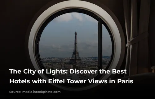 The City of Lights: Discover the Best New Hotels with Eiffel Tower Views in Paris