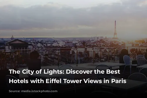 The City of Lights: Discover the Best New Hotels with Eiffel Tower Views in Paris