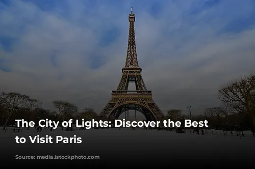 The City of Lights: Discover the Best Time to Visit Paris