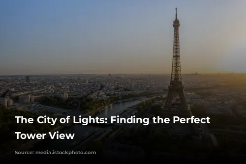 The City of Lights: Finding the Perfect Eiffel Tower View