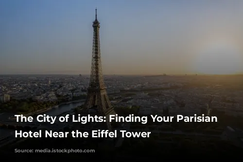 The City of Lights: Finding Your Parisian Dream Hotel Near the Eiffel Tower