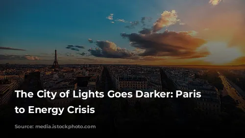 The City of Lights Goes Darker: Paris Adjusts to Energy Crisis