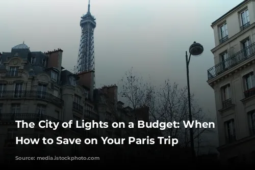 The City of Lights on a Budget: When & How to Save on Your Paris Trip