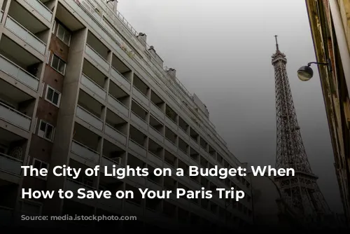 The City of Lights on a Budget: When & How to Save on Your Paris Trip