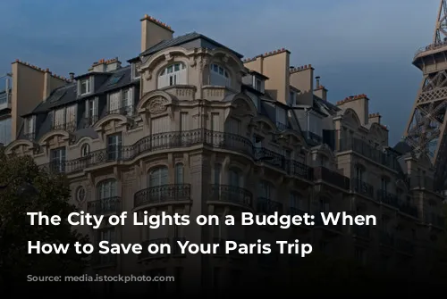 The City of Lights on a Budget: When & How to Save on Your Paris Trip