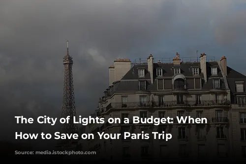 The City of Lights on a Budget: When & How to Save on Your Paris Trip