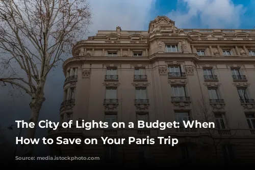 The City of Lights on a Budget: When & How to Save on Your Paris Trip