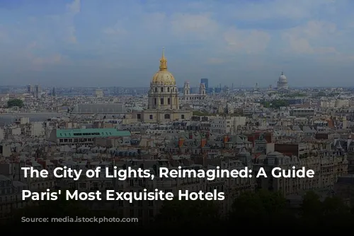 The City of Lights, Reimagined:  A Guide to Paris' Most Exquisite Hotels