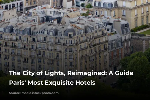 The City of Lights, Reimagined:  A Guide to Paris' Most Exquisite Hotels