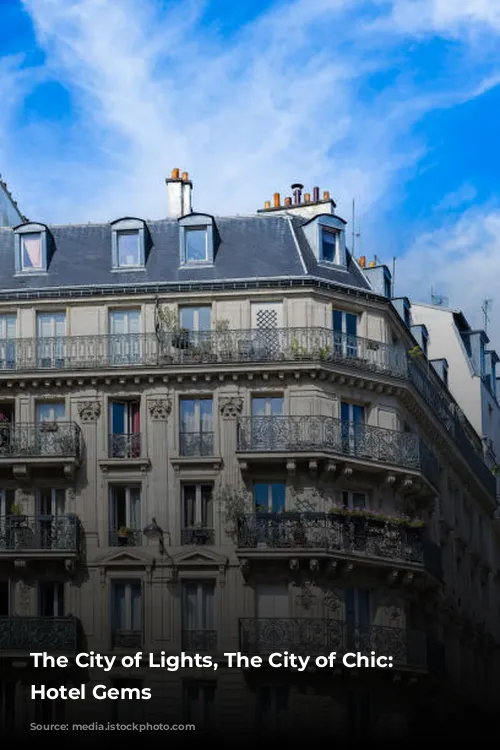 The City of Lights, The City of Chic: Paris Hotel Gems