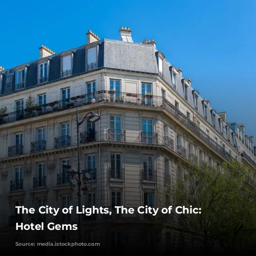 The City of Lights, The City of Chic: Paris Hotel Gems