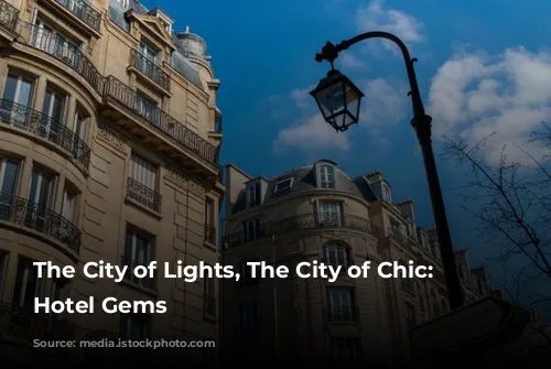 The City of Lights, The City of Chic: Paris Hotel Gems