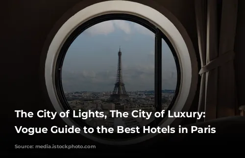 The City of Lights, The City of Luxury: A Vogue Guide to the Best Hotels in Paris