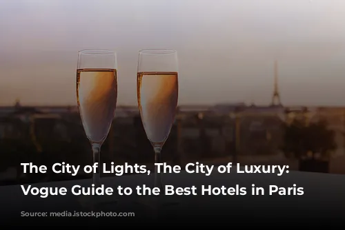 The City of Lights, The City of Luxury: A Vogue Guide to the Best Hotels in Paris