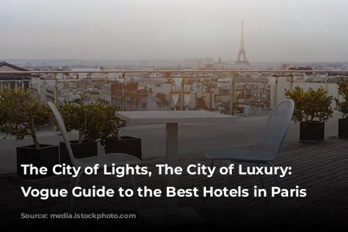 The City of Lights, The City of Luxury: A Vogue Guide to the Best Hotels in Paris