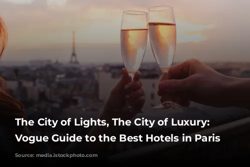 The City of Lights, The City of Luxury: A Vogue Guide to the Best Hotels in Paris