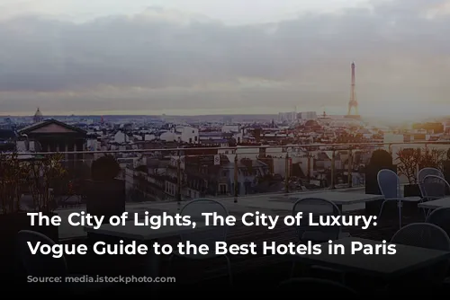 The City of Lights, The City of Luxury: A Vogue Guide to the Best Hotels in Paris