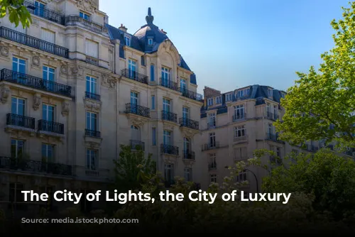 The City of Lights, the City of Luxury Hotels