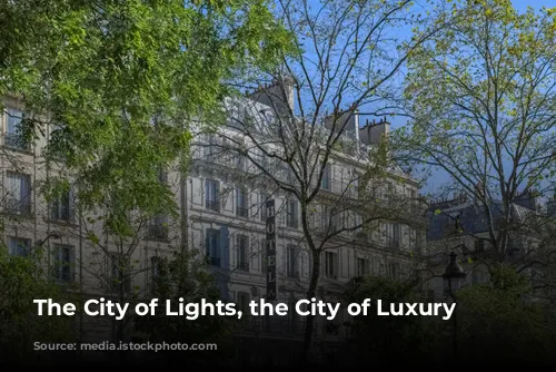 The City of Lights, the City of Luxury Hotels