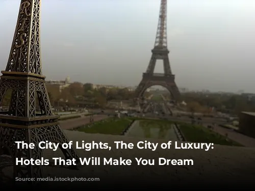 The City of Lights, The City of Luxury: Paris Hotels That Will Make You Dream