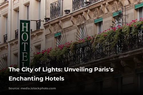 The City of Lights: Unveiling Paris's Most Enchanting Hotels