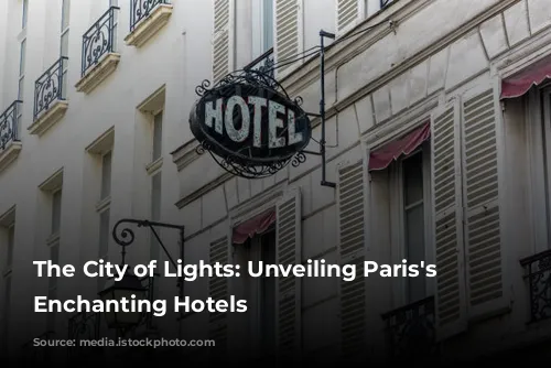 The City of Lights: Unveiling Paris's Most Enchanting Hotels