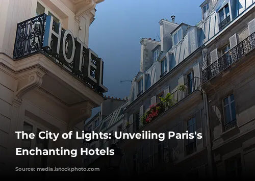 The City of Lights: Unveiling Paris's Most Enchanting Hotels