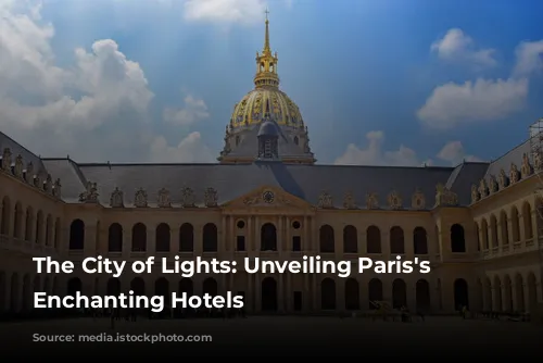 The City of Lights: Unveiling Paris's Most Enchanting Hotels