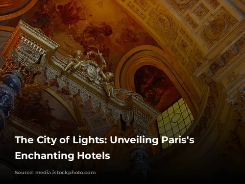 The City of Lights: Unveiling Paris's Most Enchanting Hotels