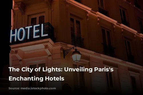 The City of Lights: Unveiling Paris's Most Enchanting Hotels