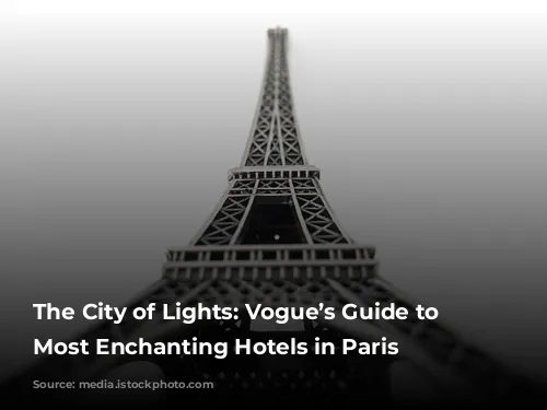 The City of Lights: Vogue’s Guide to the Most Enchanting Hotels in Paris