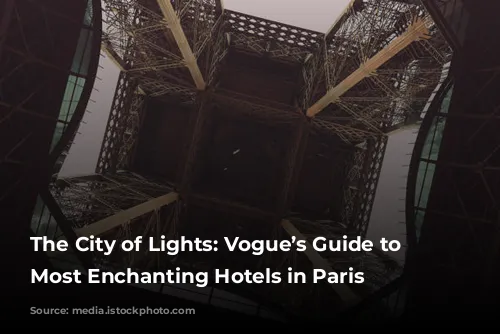 The City of Lights: Vogue’s Guide to the Most Enchanting Hotels in Paris