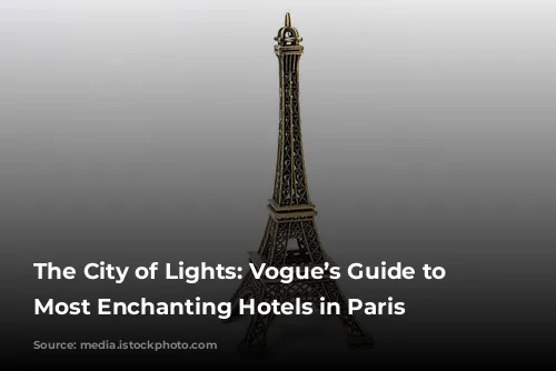 The City of Lights: Vogue’s Guide to the Most Enchanting Hotels in Paris