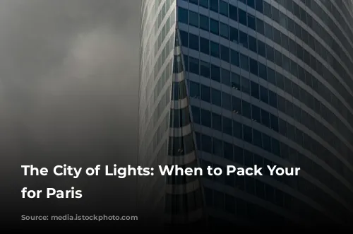 The City of Lights: When to Pack Your Bags for Paris