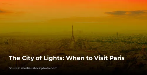 The City of Lights: When to Visit Paris