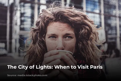 The City of Lights: When to Visit Paris