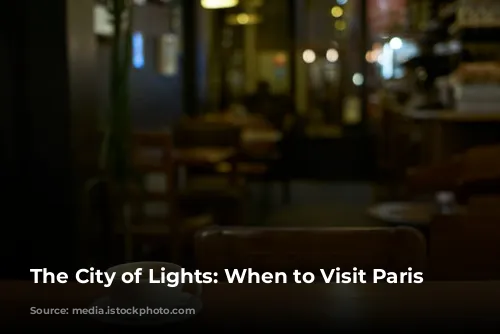 The City of Lights: When to Visit Paris