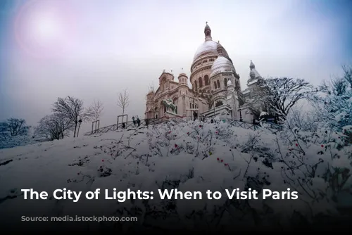 The City of Lights: When to Visit Paris