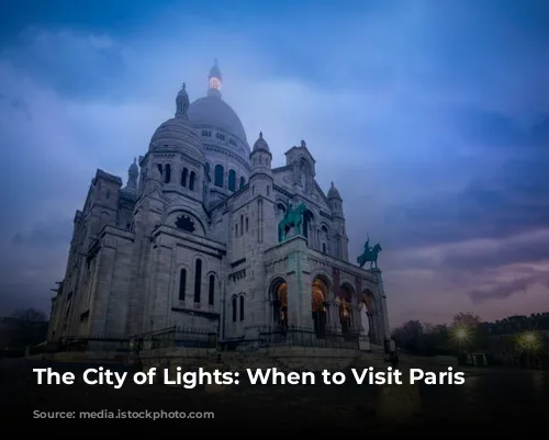 The City of Lights: When to Visit Paris