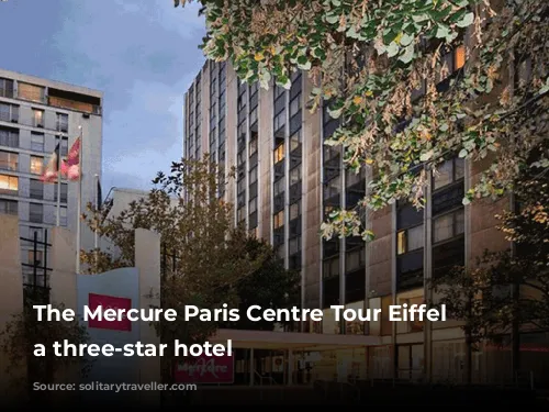 The Mercure Paris Centre Tour Eiffel is a three-star hotel