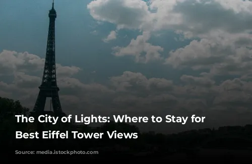 The City of Lights: Where to Stay for the Best Eiffel Tower Views