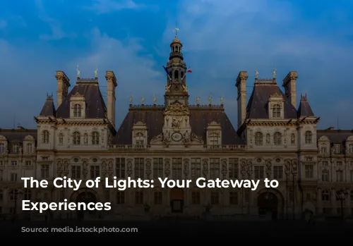 The City of Lights: Your Gateway to Unforgettable Experiences