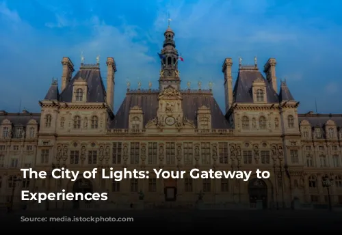 The City of Lights: Your Gateway to Unforgettable Experiences