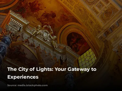 The City of Lights: Your Gateway to Unforgettable Experiences