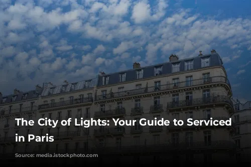 The City of Lights: Your Guide to Serviced Apartments in Paris