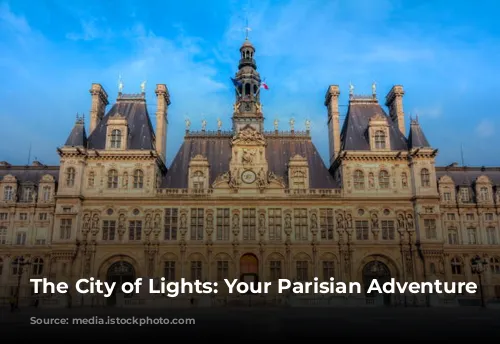 The City of Lights: Your Parisian Adventure Awaits!