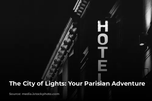 The City of Lights: Your Parisian Adventure Awaits!