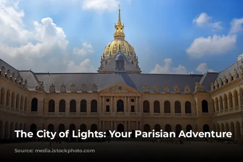 The City of Lights: Your Parisian Adventure Awaits!