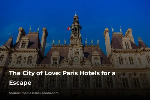 The City of Love: Paris Hotels for a Romantic Escape