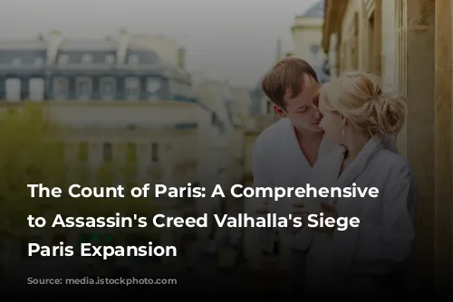 The Count of Paris: A Comprehensive Guide to Assassin's Creed Valhalla's Siege of Paris Expansion